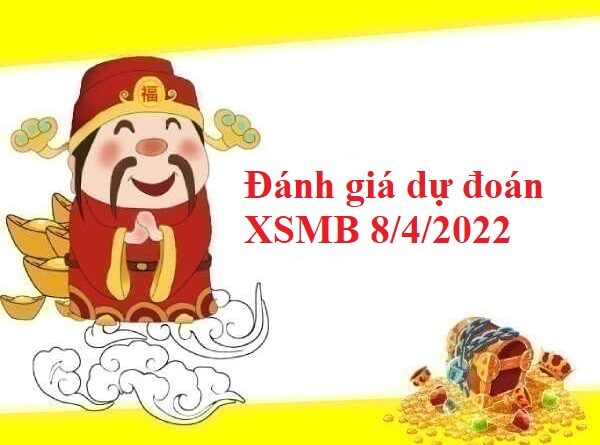 Đánh giá dự đoán KQXSMB 8/4/2022