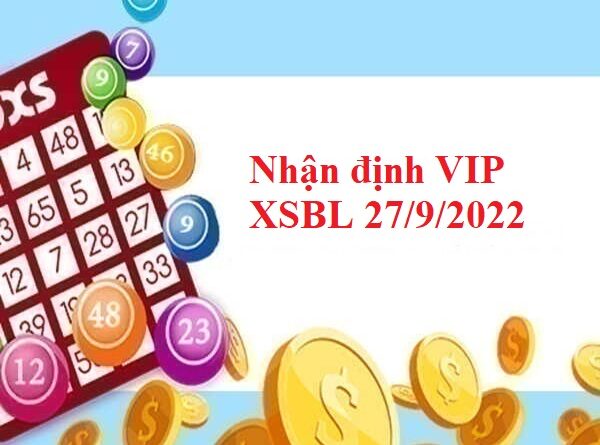 Nhận định VIP KQXSBL 27/9/2022