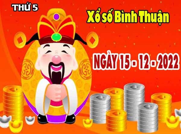Phân tích XSBTH ngày 15/12/2022 - Phân tích xổ số Bình Thuận thứ 5