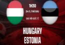 Nhận định Hungary vs Estonia, 1h30 ngày 24/3