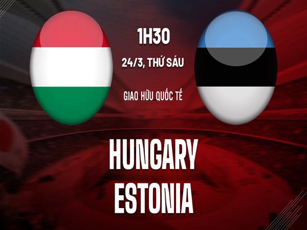 nhan-dinh-hungary-vs-estonia-1h30-ngay-24-3