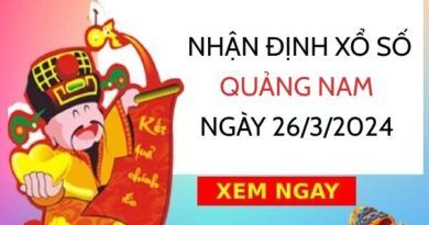 Nhận định xổ số Quảng Nam ngày 26/3/2024 thứ 3 hôm nay