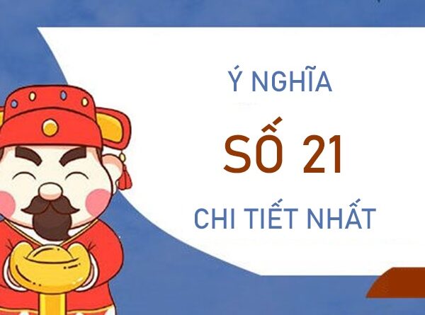 Ý nghĩa số 21 - Thống kê số đẹp tài lộc tới tấp