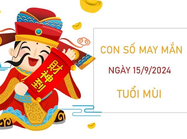 Con số may mắn tuổi Mùi 15/9/2024 đón lộc không ngừng