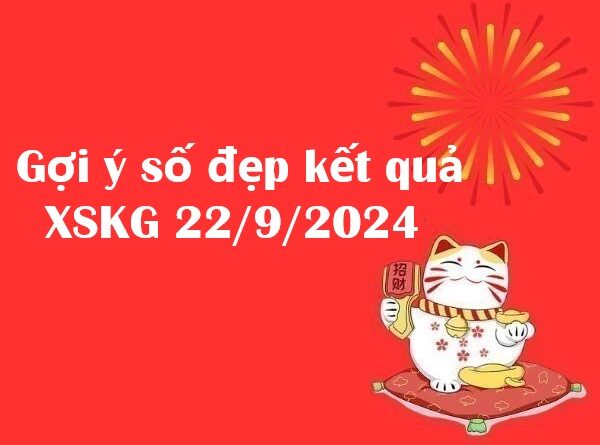 Gợi ý số đẹp kết quả XSKG 22/9/2024
