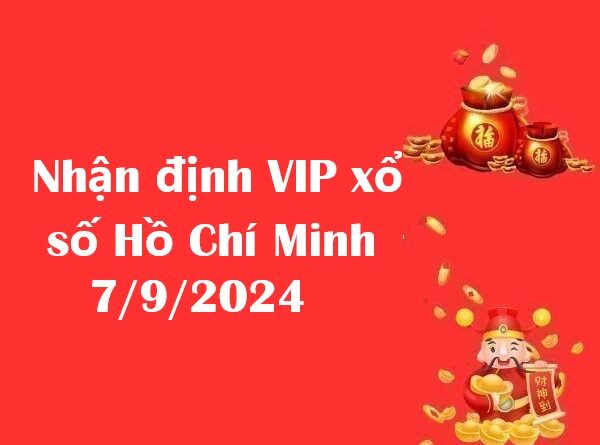 Nhận định VIP xổ số Hồ Chí Minh 7/9/2024