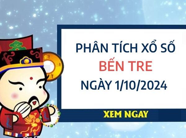 ​Phân tích xổ số Bến Tre ngày 1/10/2024 chốt số giờ vàng thứ 3