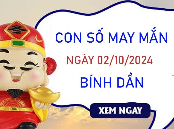 Con số may mắn Bính Dần 2/10/2024 rót lộc giàu sang