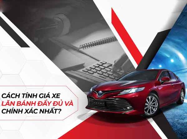 Cách tính giá lăn bánh xe ô tô chuẩn xác