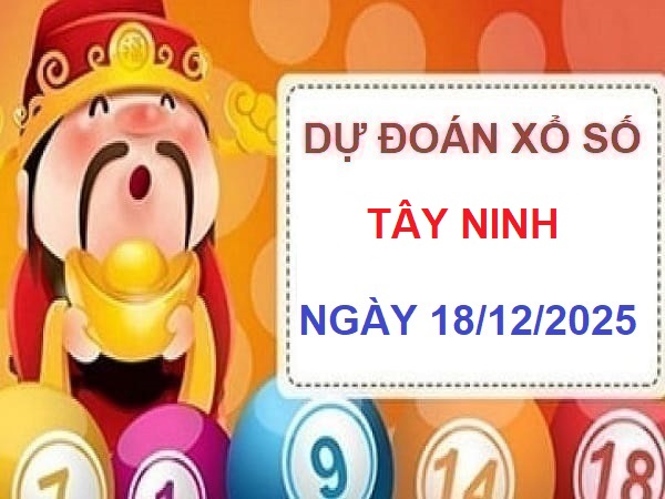 Gợi ý số đẹp dự đoán XSTN 18/12/2025