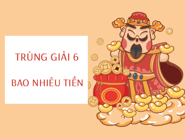 Vé số giải 6 trúng bao nhiêu tiền?