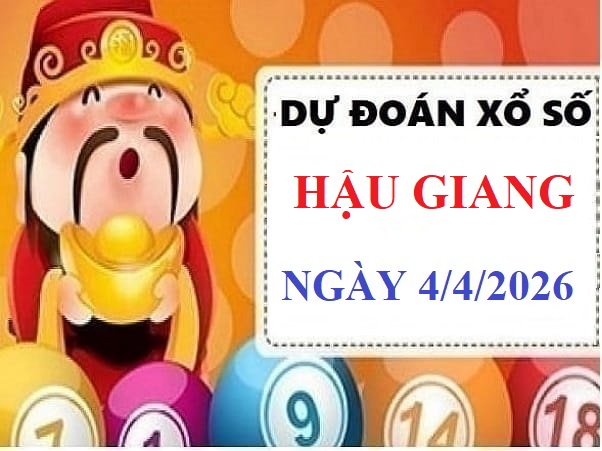 Dự đoán xổ số Hậu Giang ngày 4 tháng 4 năm 2026 miễn phí
