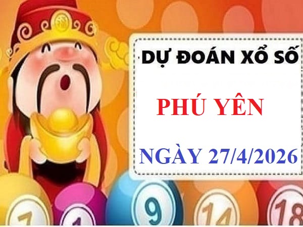 Dự đoán xổ số Phú Yên ngày 27 tháng 4 năm 2026 Vip 24h