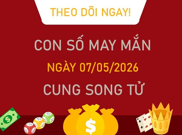 Con số may mắn hôm nay 7/5/2026 thứ 5 cung Song Tử